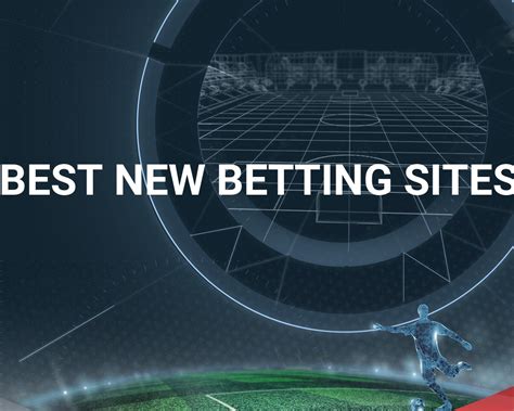 new online betting sites|Best New Bookmakers 2024 ️ List of New Betting Sites.